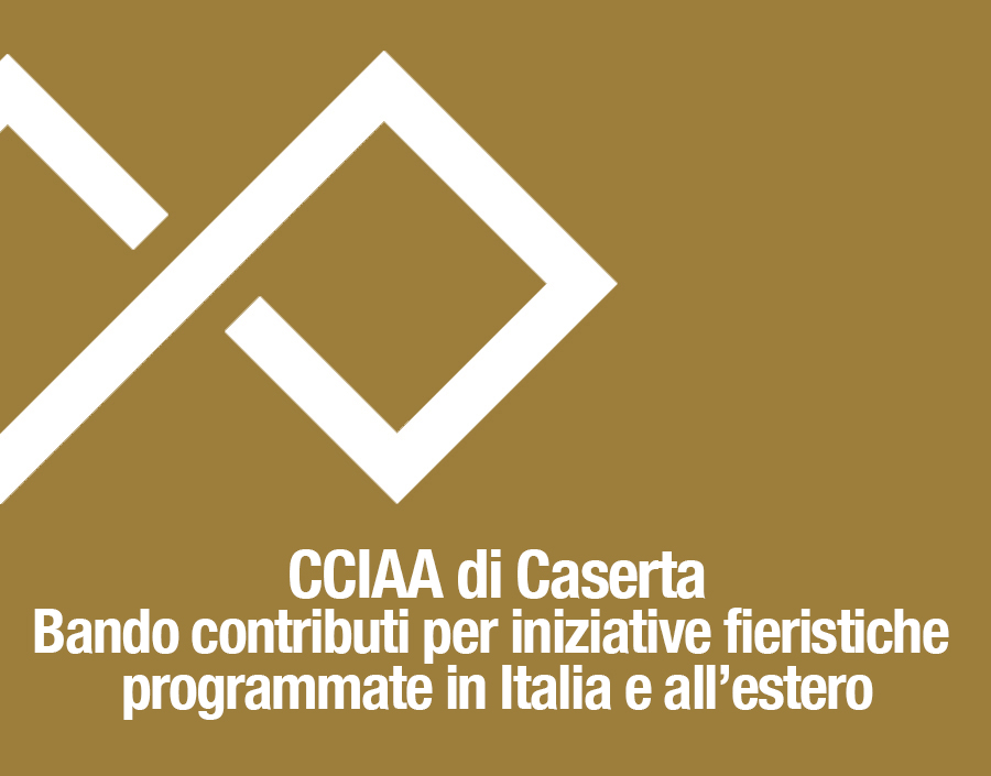 CCIAA di Caserta - Bando contributi per iniziative fieristiche programmate in Italia e allestero 